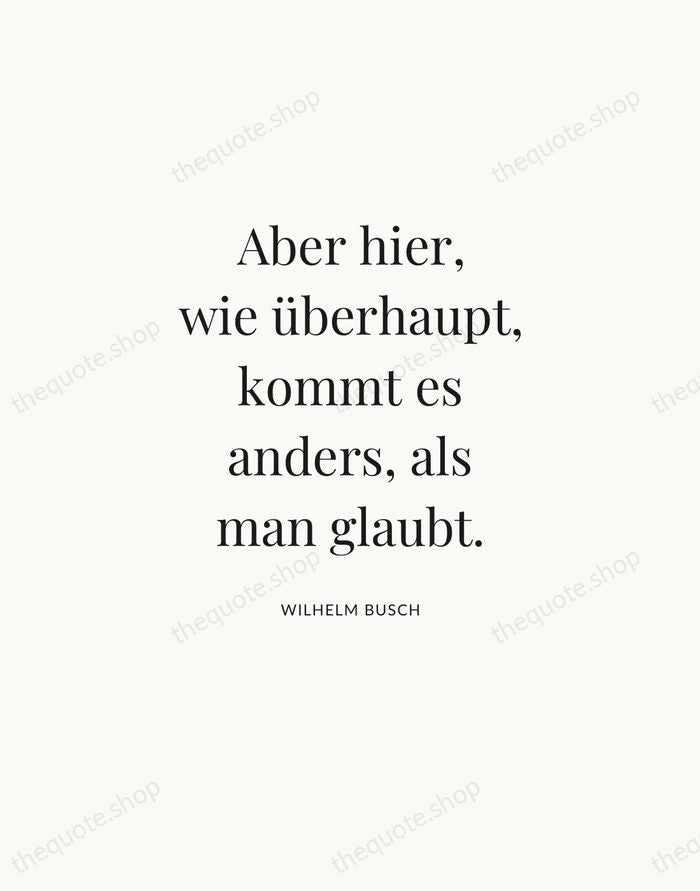 Aber hier, wie überhaupt, kommt es anders, als man glaubt. — Wilhelm Busch — Statement Serif
