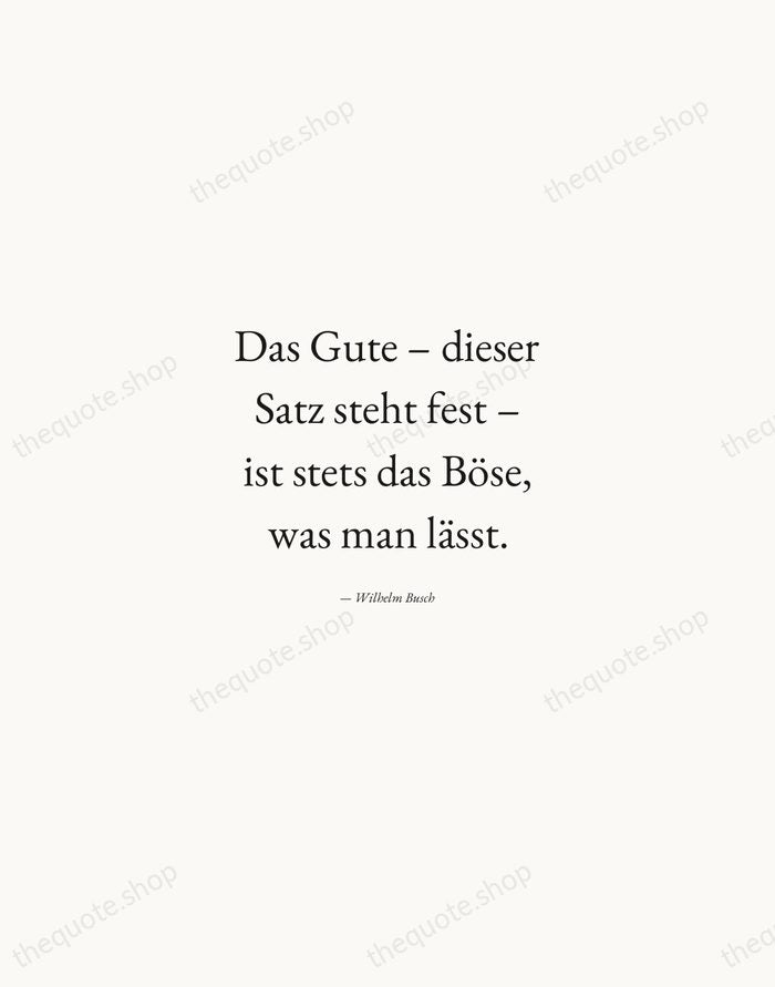 Das Gute – dieser Satz steht fest – ist stets das Böse… — Wilhelm Busch — Quiet Garamond