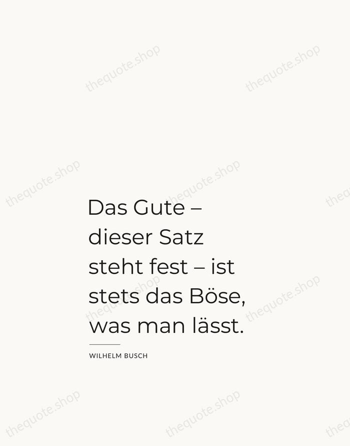Das Gute – dieser Satz steht fest – ist stets das Böse… — Wilhelm Busch — Studio Left