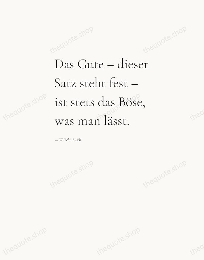 Das Gute – dieser Satz steht fest – ist stets das Böse… — Wilhelm Busch — Editorial Left Serif