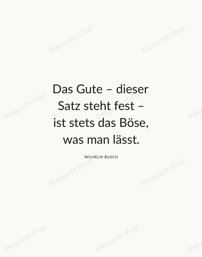 Das Gute – dieser Satz steht fest – ist stets das Böse… — Wilhelm Busch — Modern Sans Calm