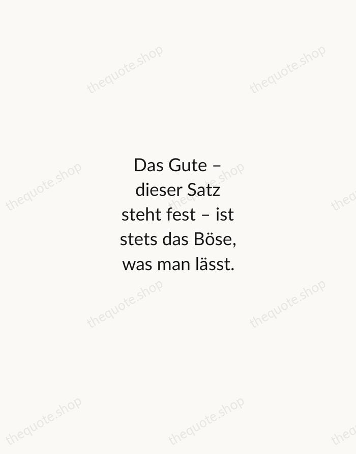 Das Gute – dieser Satz steht fest – ist stets das Böse… — Wilhelm Busch — Minimal Unsigned