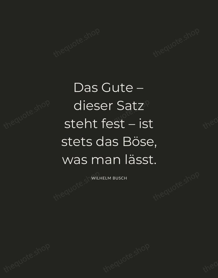 Das Gute – dieser Satz steht fest – ist stets das Böse… — Wilhelm Busch — Charcoal Sans