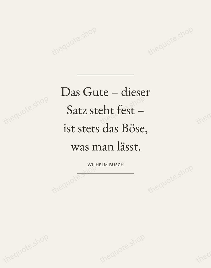 Das Gute – dieser Satz steht fest – ist stets das Böse… — Wilhelm Busch — Gallery Frame