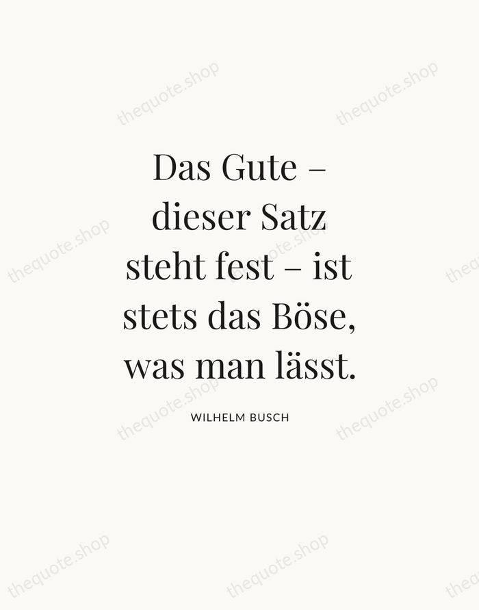 Das Gute – dieser Satz steht fest – ist stets das Böse… — Wilhelm Busch — Statement Serif