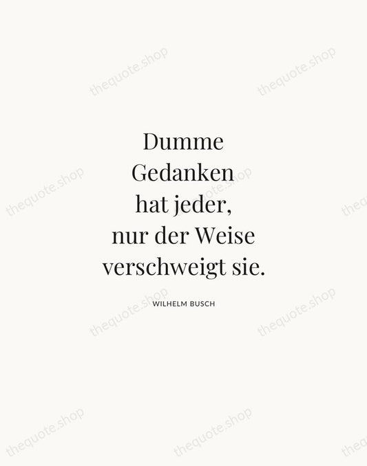 Dumme Gedanken hat jeder, nur der Weise verschweigt sie. — Wilhelm Busch | Printable Wall Art — Atelier Serif