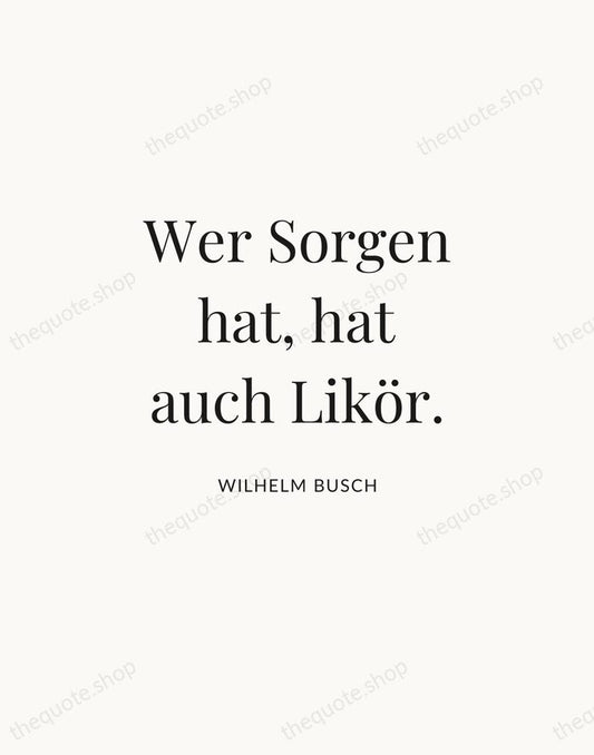 Wer Sorgen hat, hat auch Likör. — Wilhelm Busch | Printable Wall Art — Atelier Serif