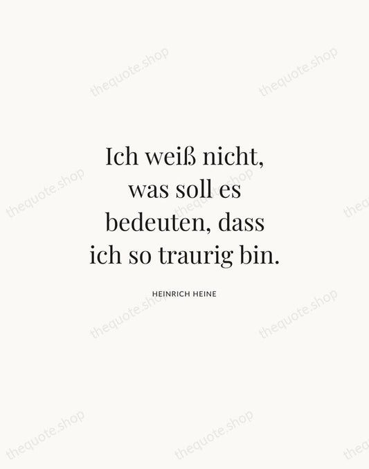 Ich weiß nicht, was soll es bedeuten, dass ich so traurig bin. — Heinrich Heine | Printable Wall Art — Atelier Serif