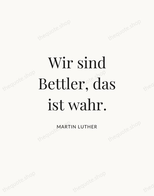 Wir sind Bettler, das ist wahr. — Martin Luther | Printable Wall Art — Atelier Serif