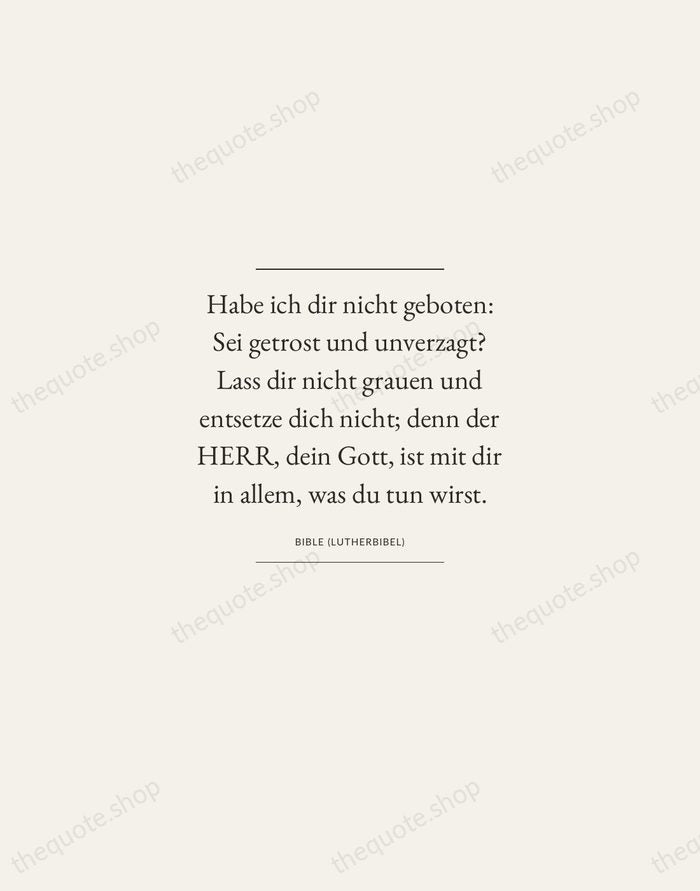 Habe ich dir nicht geboten: Sei getrost und unverzagt? Lass dir nicht… — Bible (Lutherbibel) — Gallery Frame