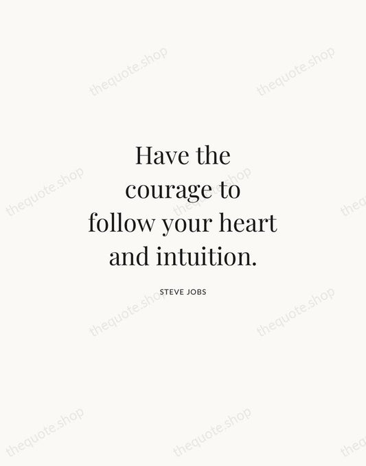 Have the courage to follow your heart and intuition. — Steve Jobs | Printable Wall Art — Atelier Serif