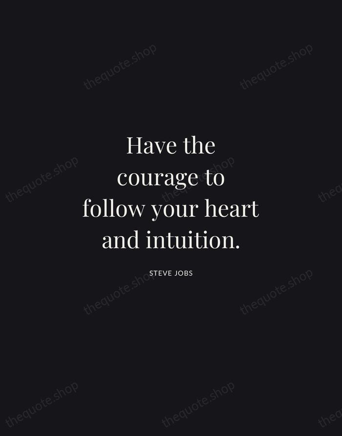 Have the courage to follow your heart and intuition. — Steve Jobs | Printable Wall Art — Midnight Serif