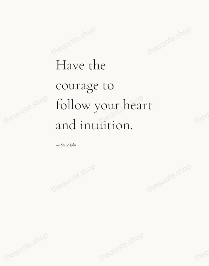 Have the courage to follow your heart and intuition. — Steve Jobs — Editorial Left Serif