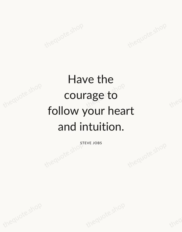 Have the courage to follow your heart and intuition. — Steve Jobs — Modern Sans Calm
