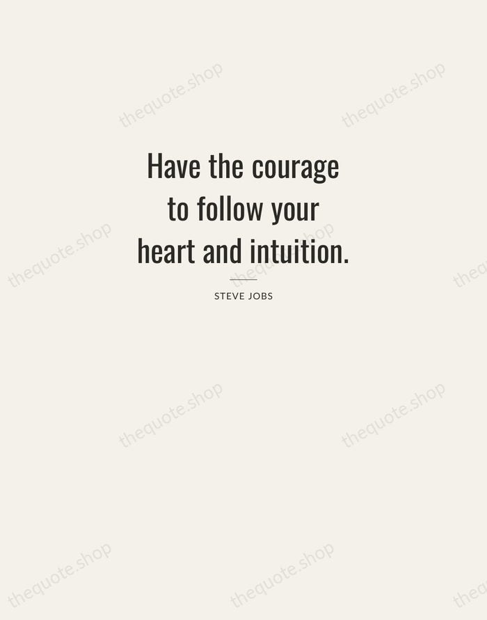 Have the courage to follow your heart and intuition. — Steve Jobs — Letterpress Caps