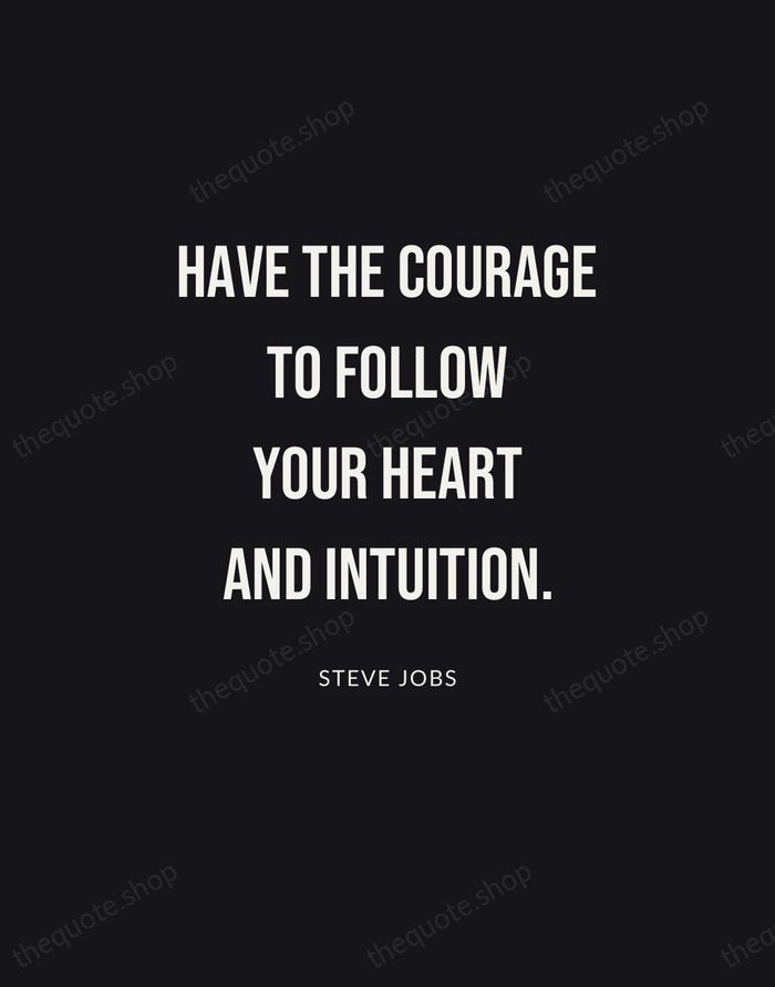 Have the courage to follow your heart and intuition. — Steve Jobs | Printable Wall Art — Poster Condensed