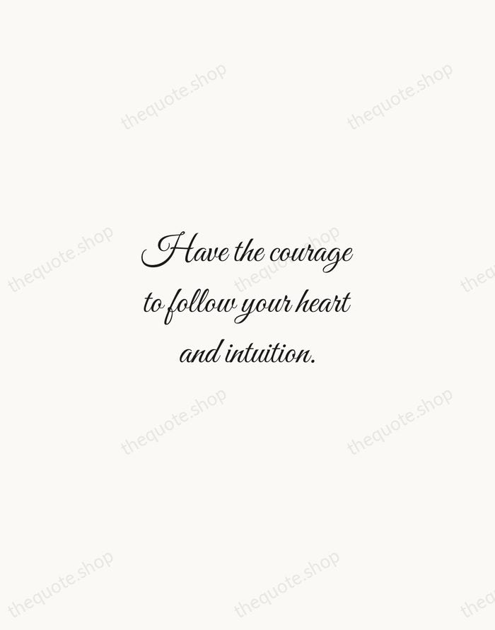 Have the courage to follow your heart and intuition. — Steve Jobs — Script Whisper