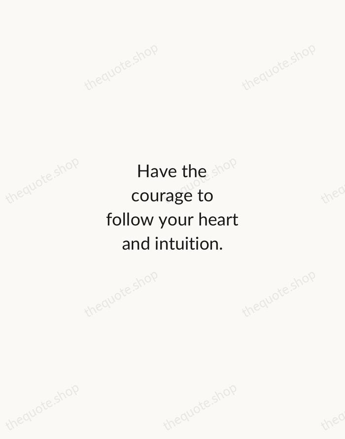 Have the courage to follow your heart and intuition. — Steve Jobs — Minimal Unsigned