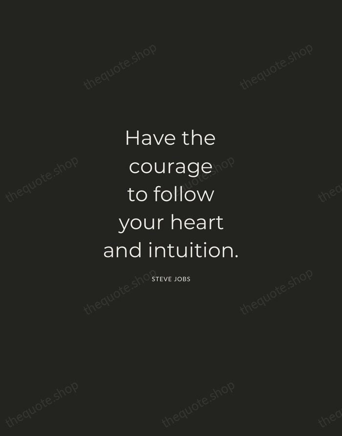 Have the courage to follow your heart and intuition. — Steve Jobs — Charcoal Sans