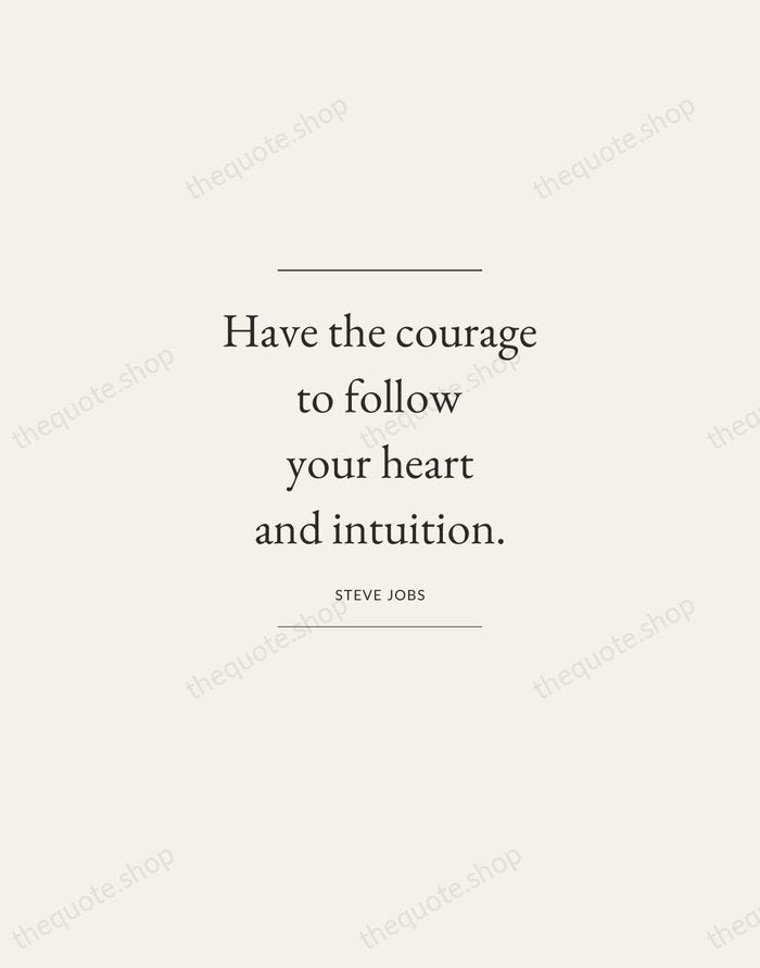 Have the courage to follow your heart and intuition. — Steve Jobs — Gallery Frame