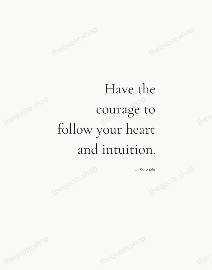 Have the courage to follow your heart and intuition. — Steve Jobs — Soft Serif Right