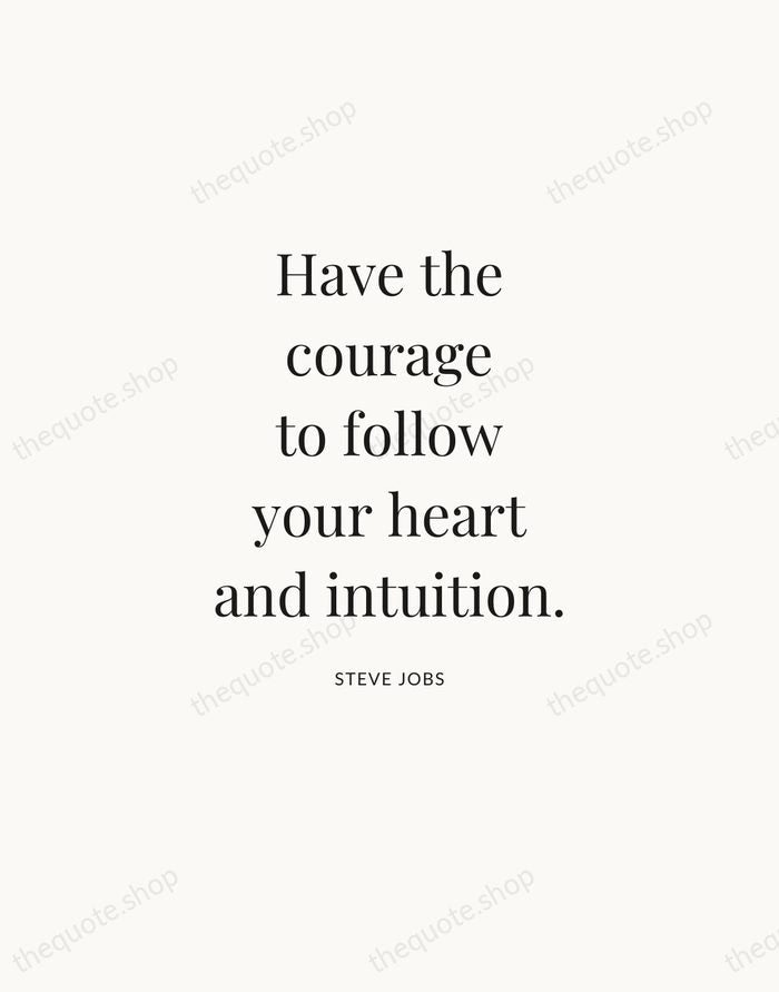 Have the courage to follow your heart and intuition. — Steve Jobs — Statement Serif