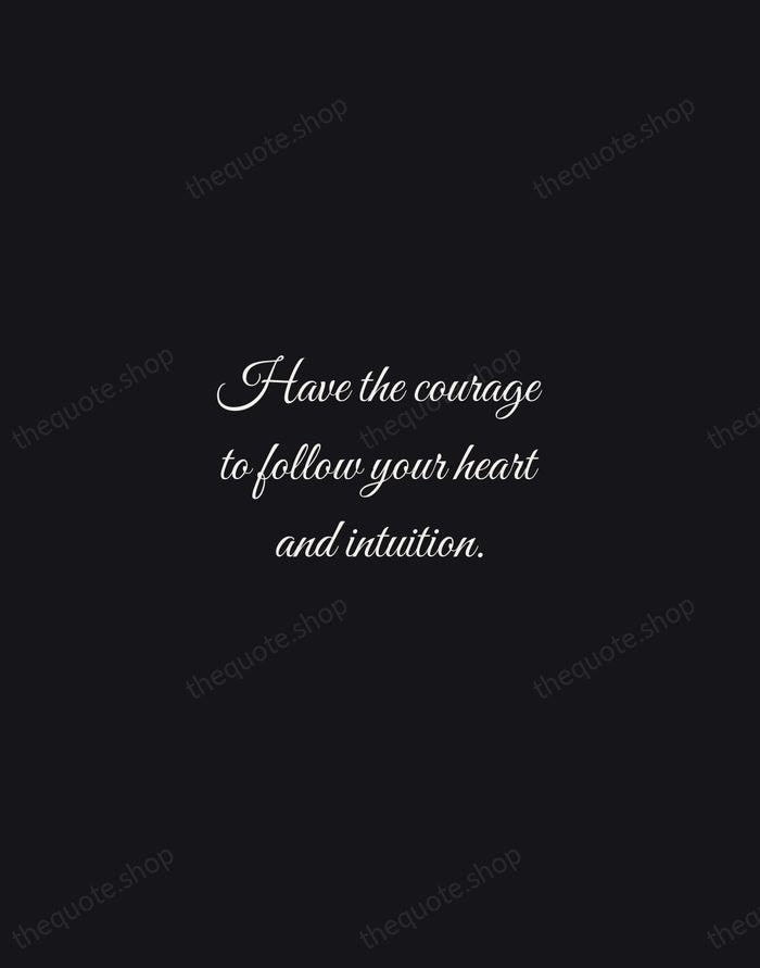 Have the courage to follow your heart and intuition. — Steve Jobs — Night Script