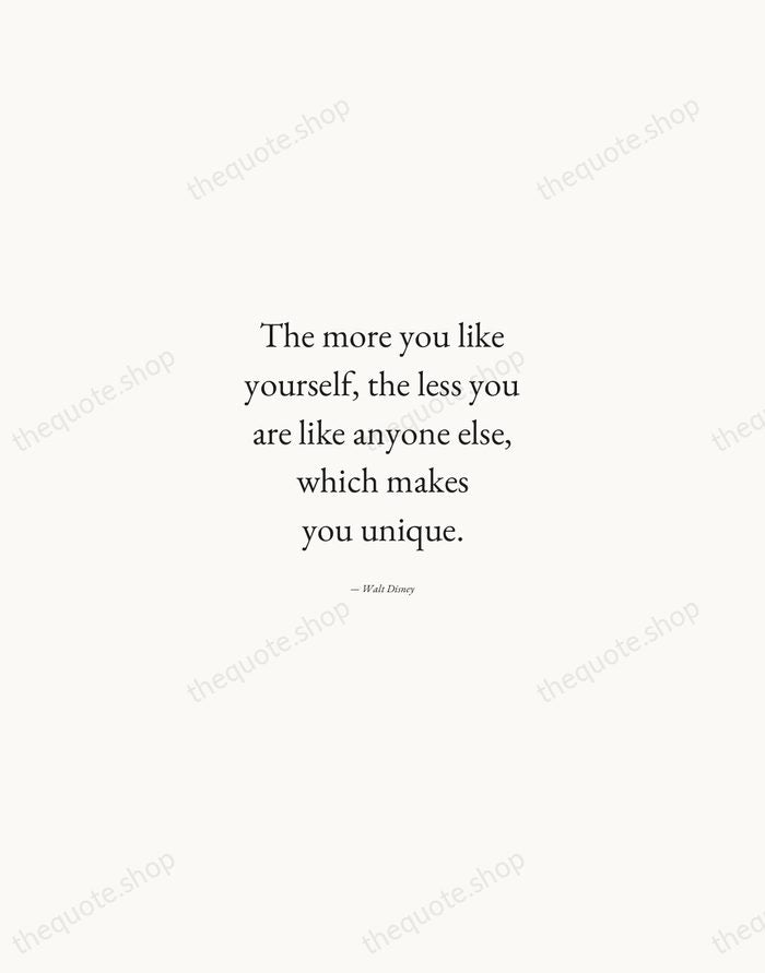 The more you like yourself, the less you are like anyone else… — Walt Disney — Quiet Garamond