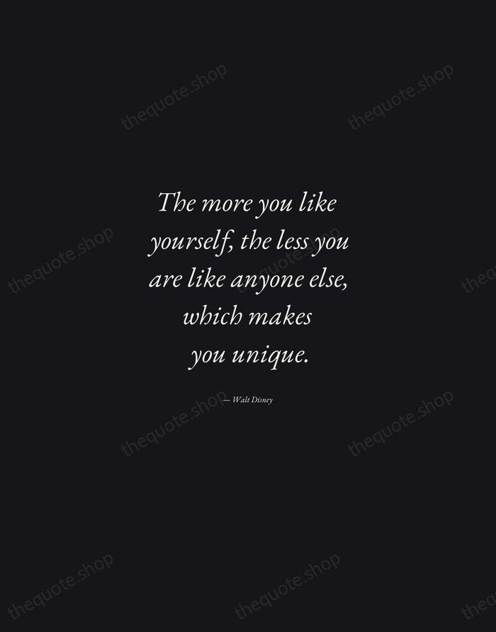 The more you like yourself, the less you are like anyone else… — Walt Disney — Manuscript Italic