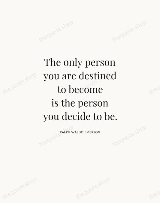 The only person you are destined to become is the person you… — Ralph Waldo Emerson | Printable Wall Art — Atelier Serif