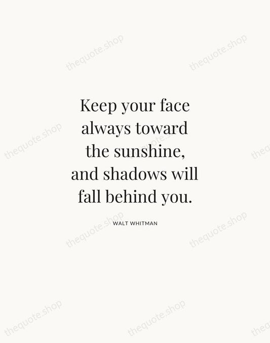 Keep your face always toward the sunshine, and shadows will fall behind… — Walt Whitman | Printable Wall Art — Atelier Serif