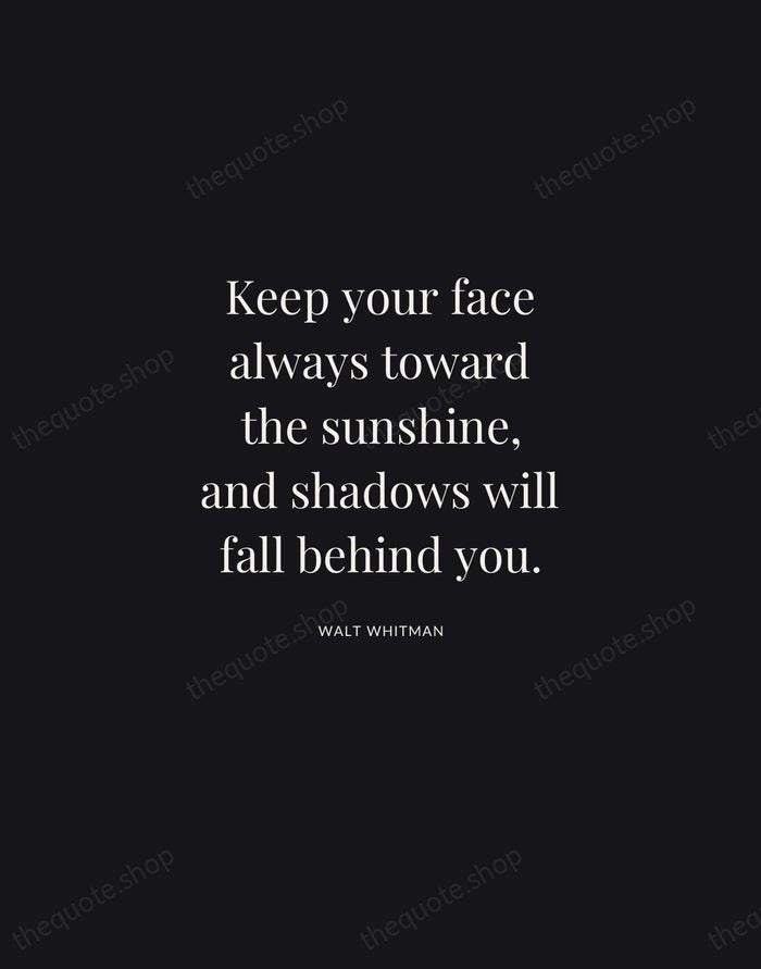 Keep your face always toward the sunshine, and shadows will fall behind… — Walt Whitman | Printable Wall Art — Midnight Serif