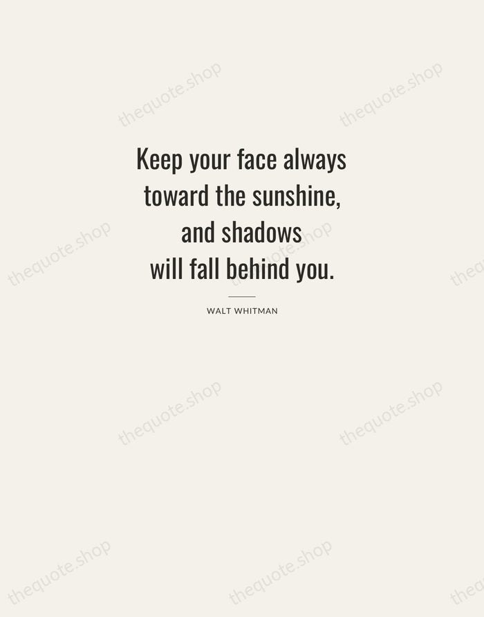 Keep your face always toward the sunshine, and shadows will fall behind… — Walt Whitman — Letterpress Caps