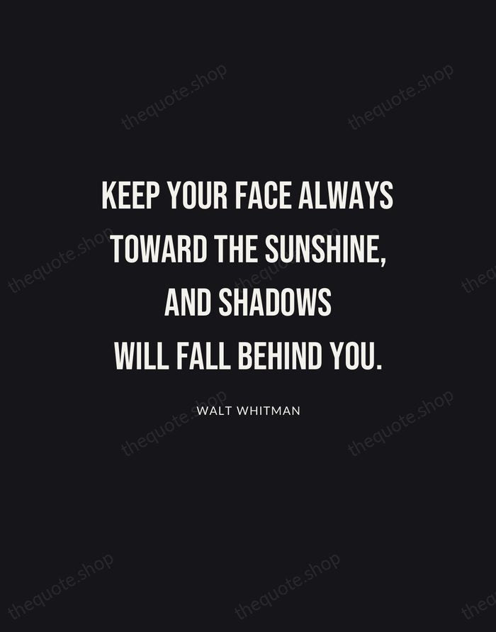 Keep your face always toward the sunshine, and shadows will fall behind… — Walt Whitman | Printable Wall Art — Poster Condensed