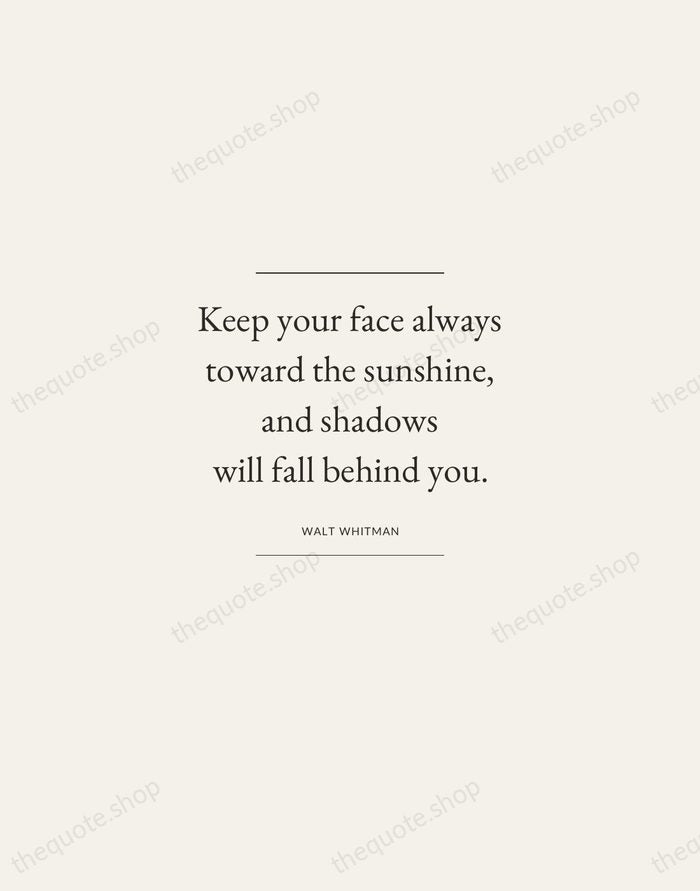 Keep your face always toward the sunshine, and shadows will fall behind… — Walt Whitman — Gallery Frame