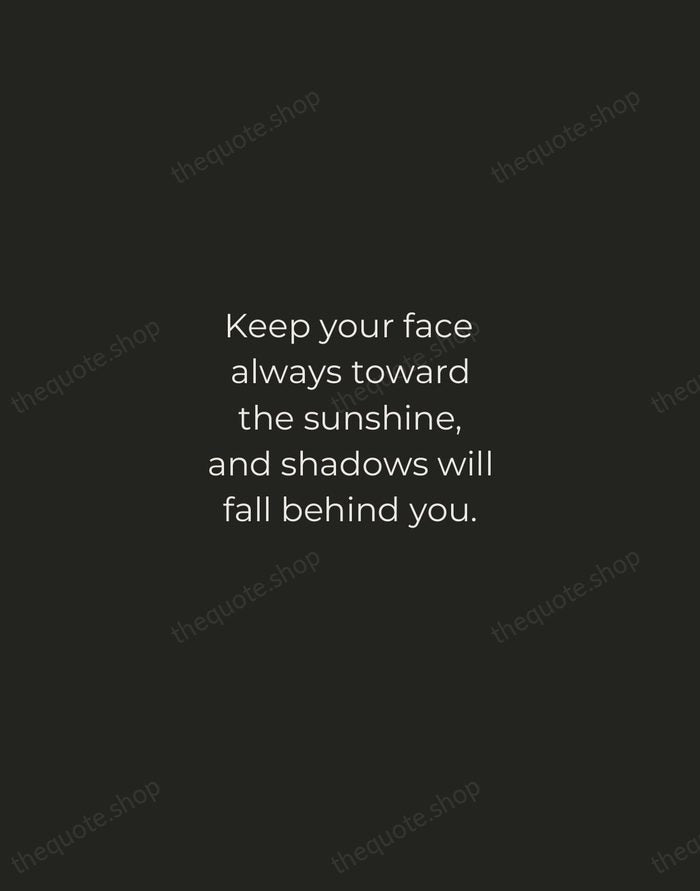 Keep your face always toward the sunshine, and shadows will fall behind… — Walt Whitman — Tracked Caps Unsigned