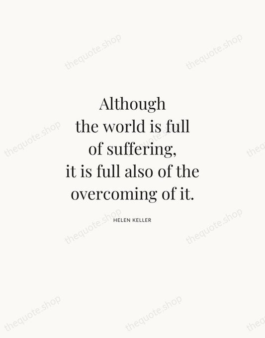 Although the world is full of suffering, it is full also of… — Helen Keller | Printable Wall Art — Atelier Serif