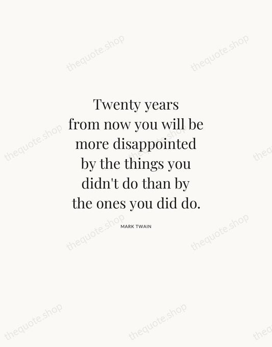 Twenty years from now you will be more disappointed by the things… — Mark Twain | Printable Wall Art — Atelier Serif