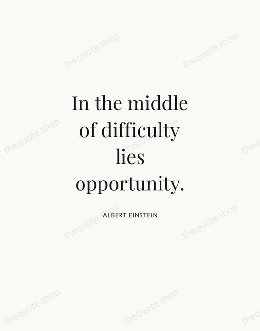 In the middle of difficulty lies opportunity. — Albert Einstein | Printable Wall Art — Atelier Serif