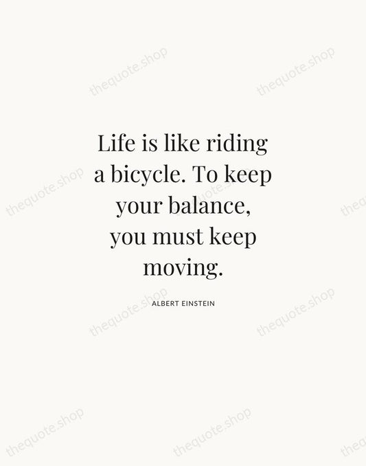 Life is like riding a bicycle. To keep your balance, you must… — Albert Einstein | Printable Wall Art — Atelier Serif