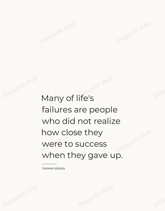 Many of life's failures are people who did not realize how close… — Thomas Edison — Studio Left