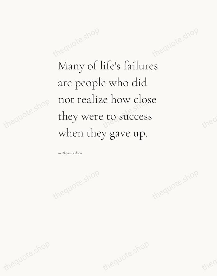 Many of life's failures are people who did not realize how close… — Thomas Edison — Editorial Left Serif