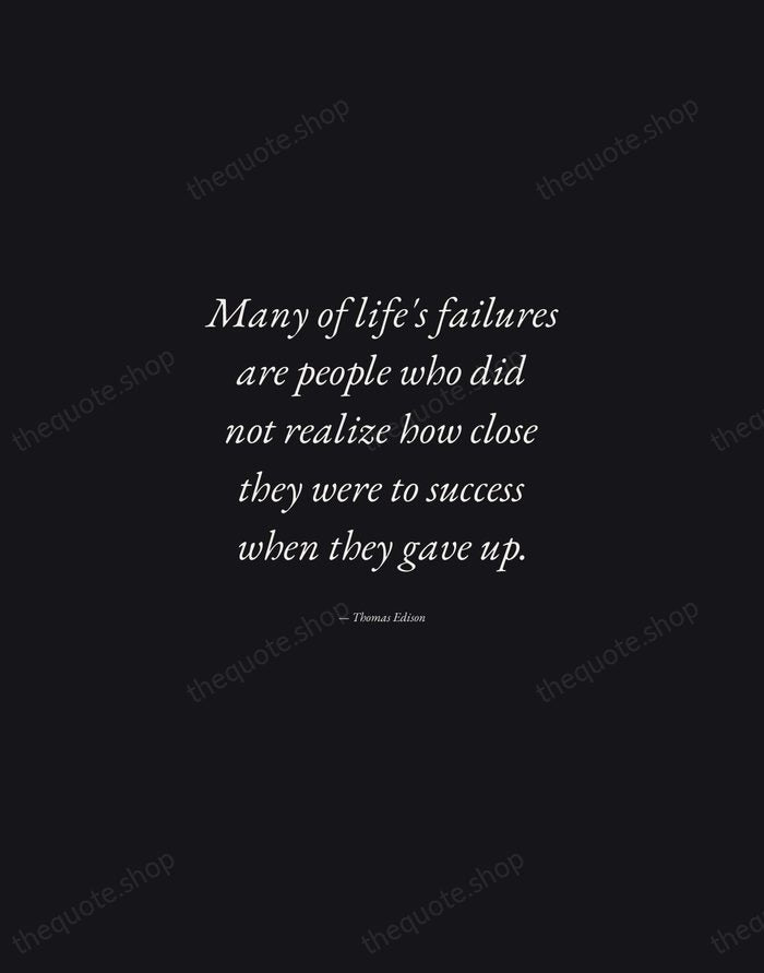 Many of life's failures are people who did not realize how close… — Thomas Edison — Manuscript Italic