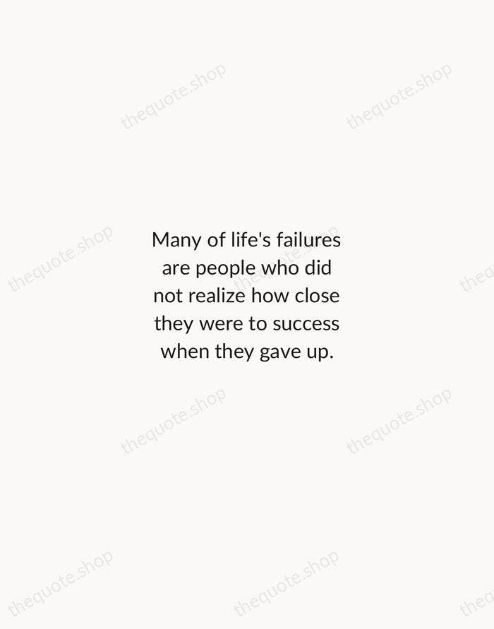 Many of life's failures are people who did not realize how close… — Thomas Edison — Minimal Unsigned