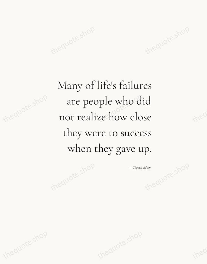 Many of life's failures are people who did not realize how close… — Thomas Edison — Soft Serif Right