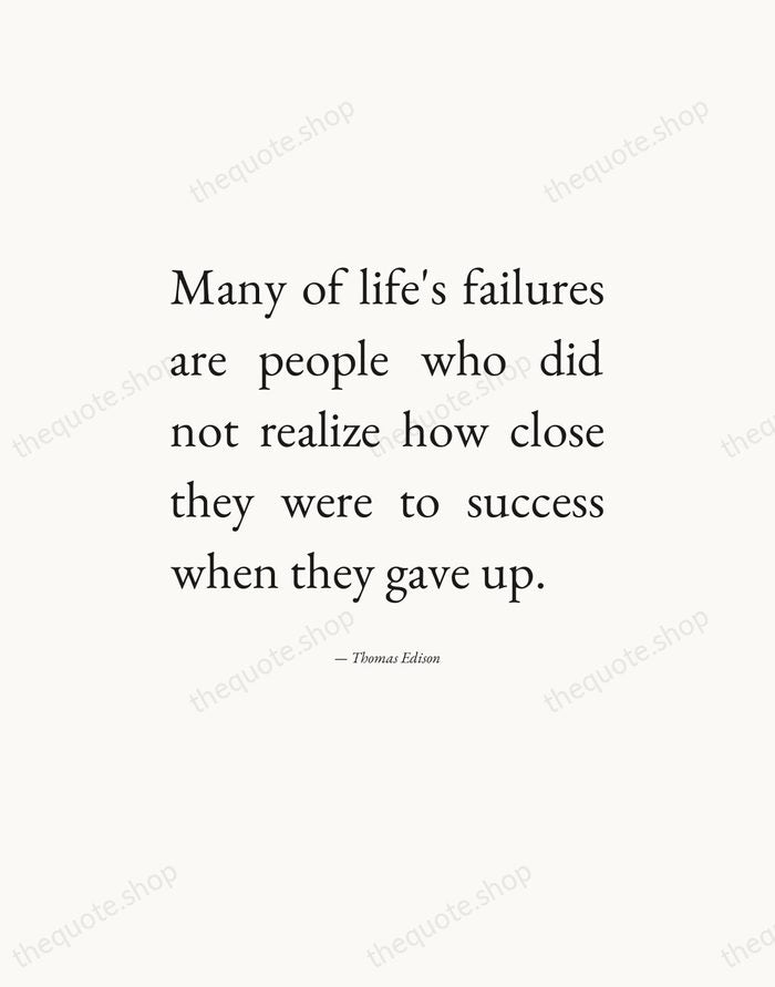 Many of life's failures are people who did not realize how close… — Thomas Edison — Editorial Justified