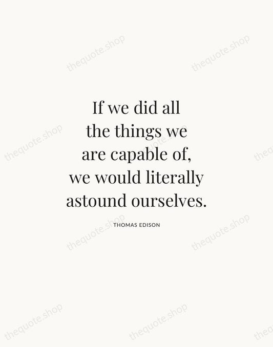 If we did all the things we are capable of, we would… — Thomas Edison | Printable Wall Art — Atelier Serif