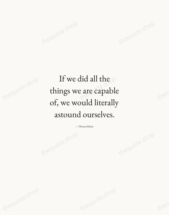 If we did all the things we are capable of, we would… — Thomas Edison — Quiet Garamond