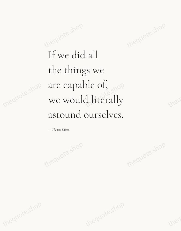 If we did all the things we are capable of, we would… — Thomas Edison — Editorial Left Serif