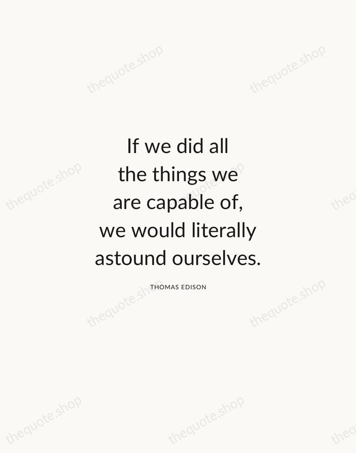 If we did all the things we are capable of, we would… — Thomas Edison — Modern Sans Calm